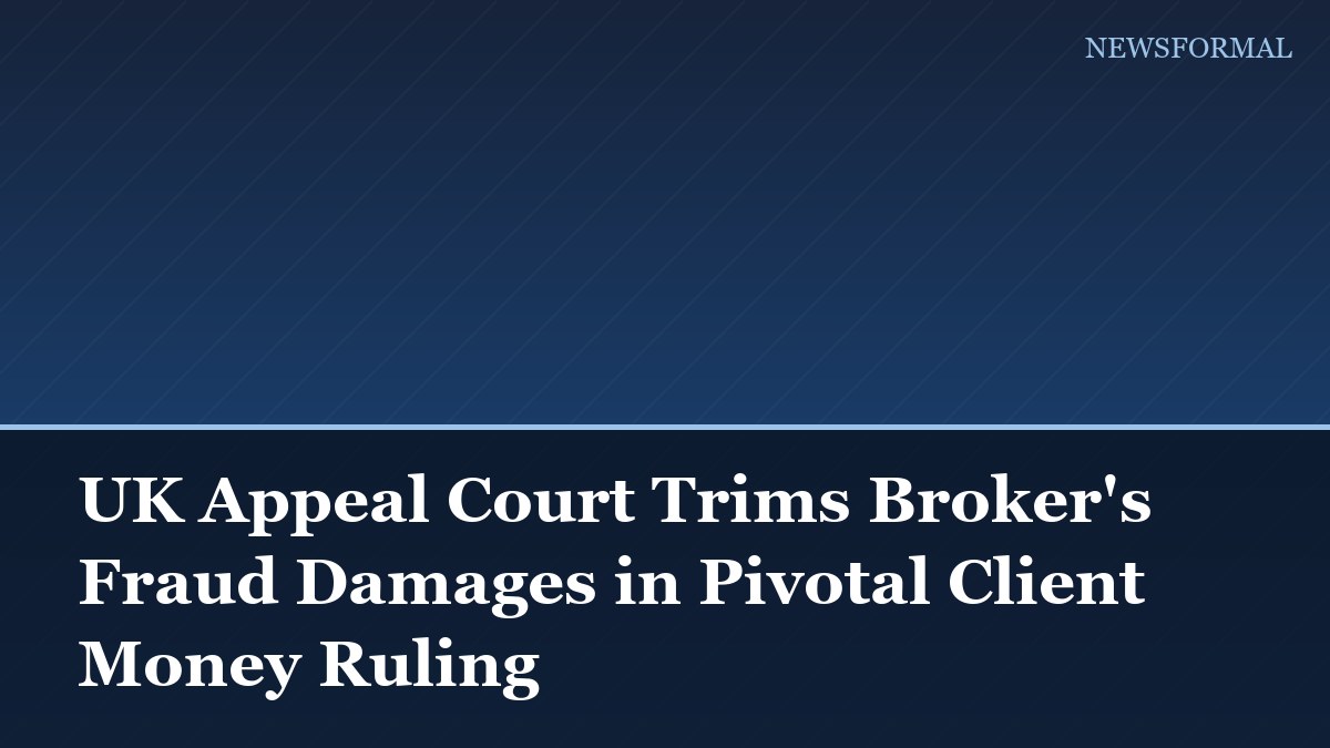 UK Appeal Court Trims Broker's Fraud Damages in Pivotal Client Money Ruling