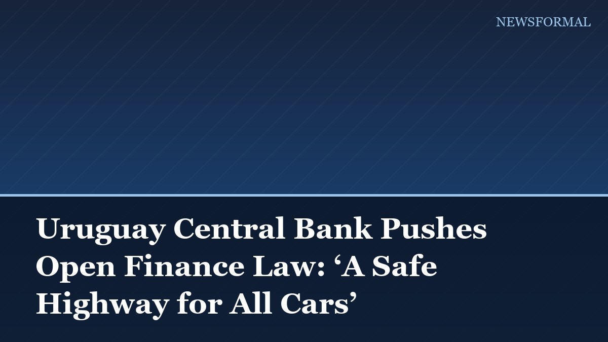 Uruguay Central Bank Pushes Open Finance Law: ‘A Safe Highway for All Cars’