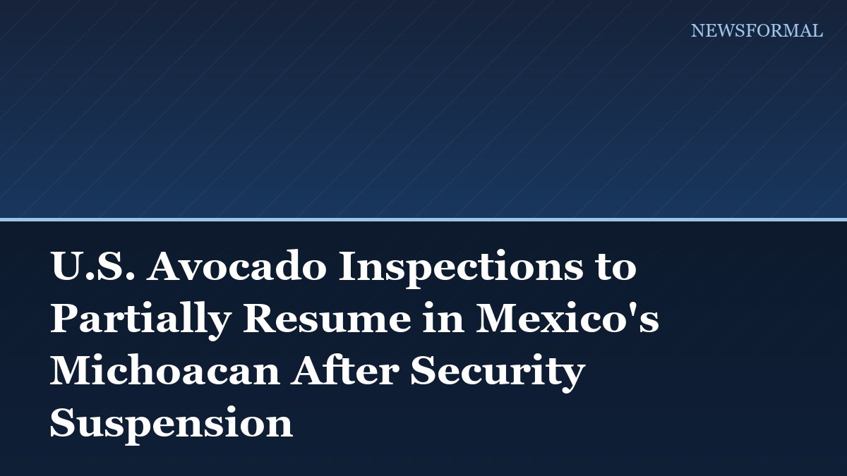 U.S. Avocado Inspections to Partially Resume in Mexico's Michoacan After Security Suspension
