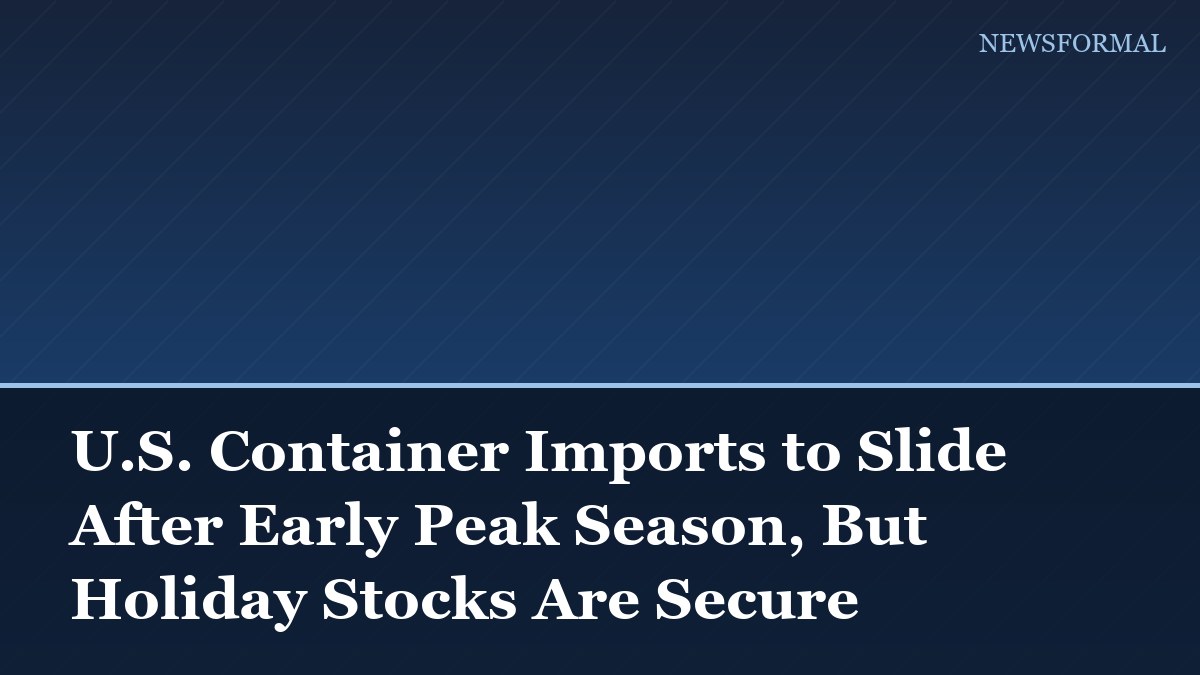 U.S. Container Imports to Slide After Early Peak Season, But Holiday Stocks Are Secure