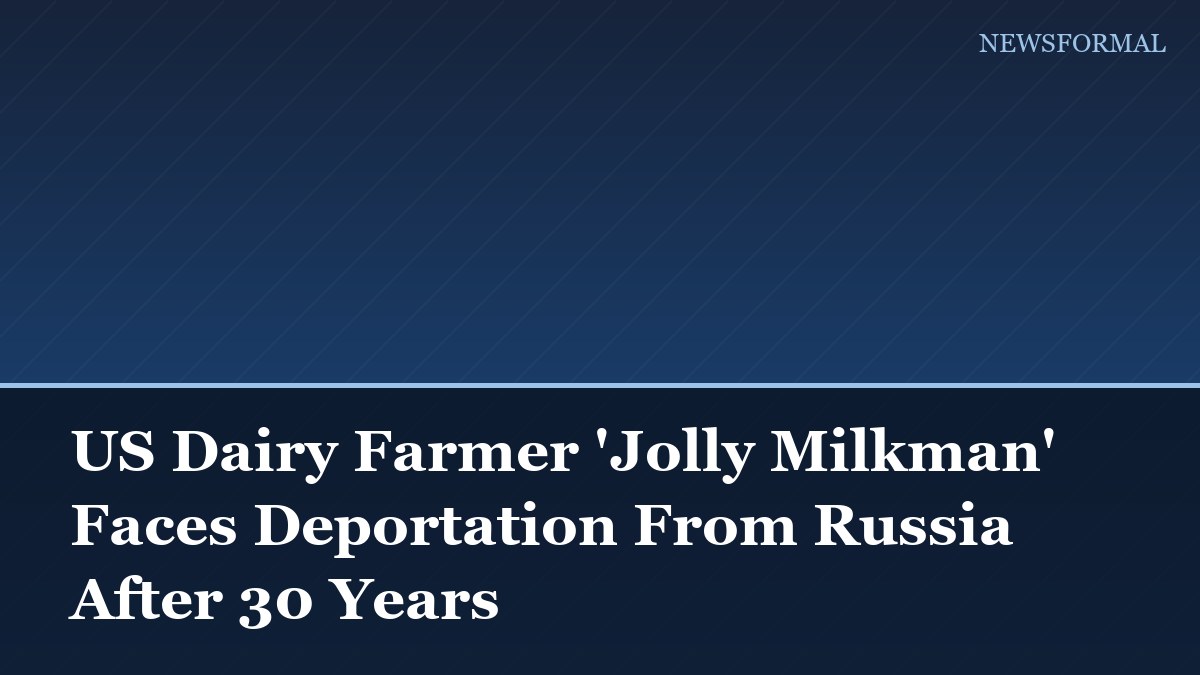 US Dairy Farmer 'Jolly Milkman' Faces Deportation From Russia After 30 Years