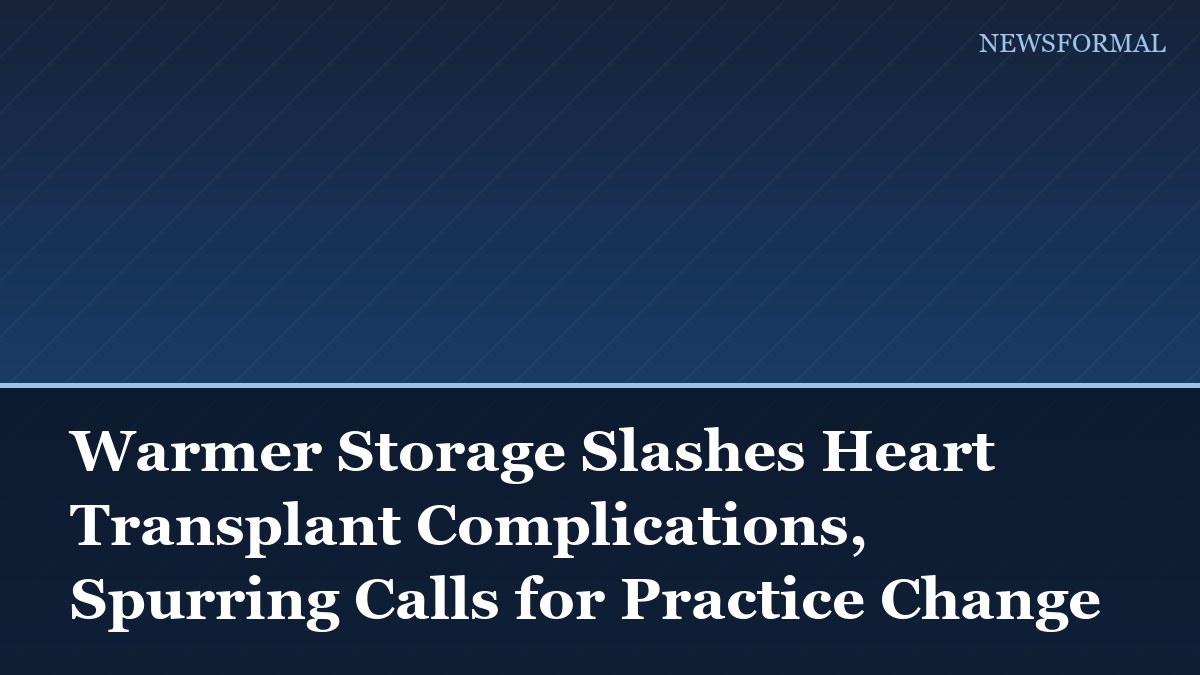 Warmer Storage Slashes Heart Transplant Complications, Spurring Calls for Practice Change