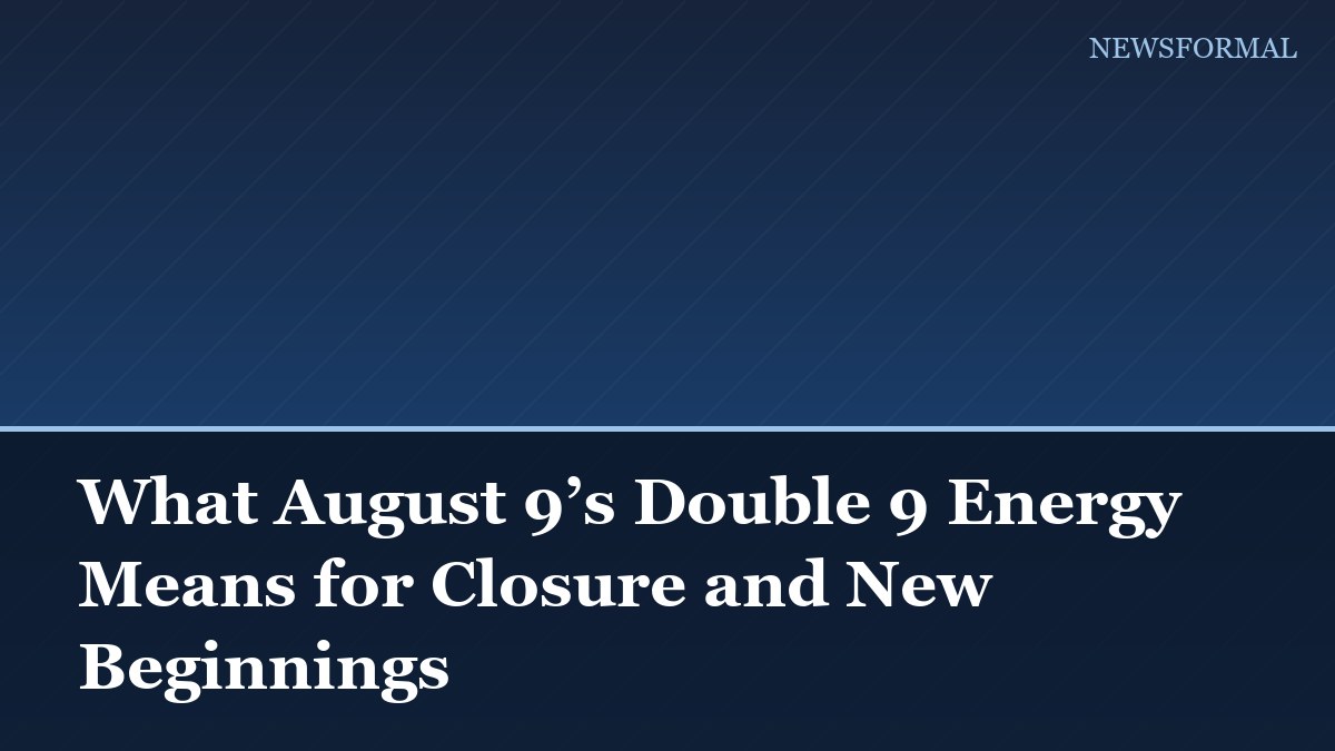 What August 9’s Double 9 Energy Means for Closure and New Beginnings