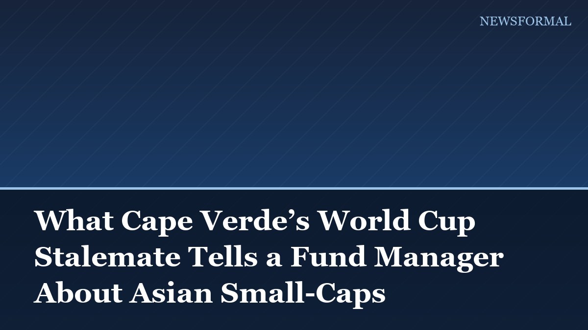 What Cape Verde’s World Cup Stalemate Tells a Fund Manager About Asian Small-Caps
