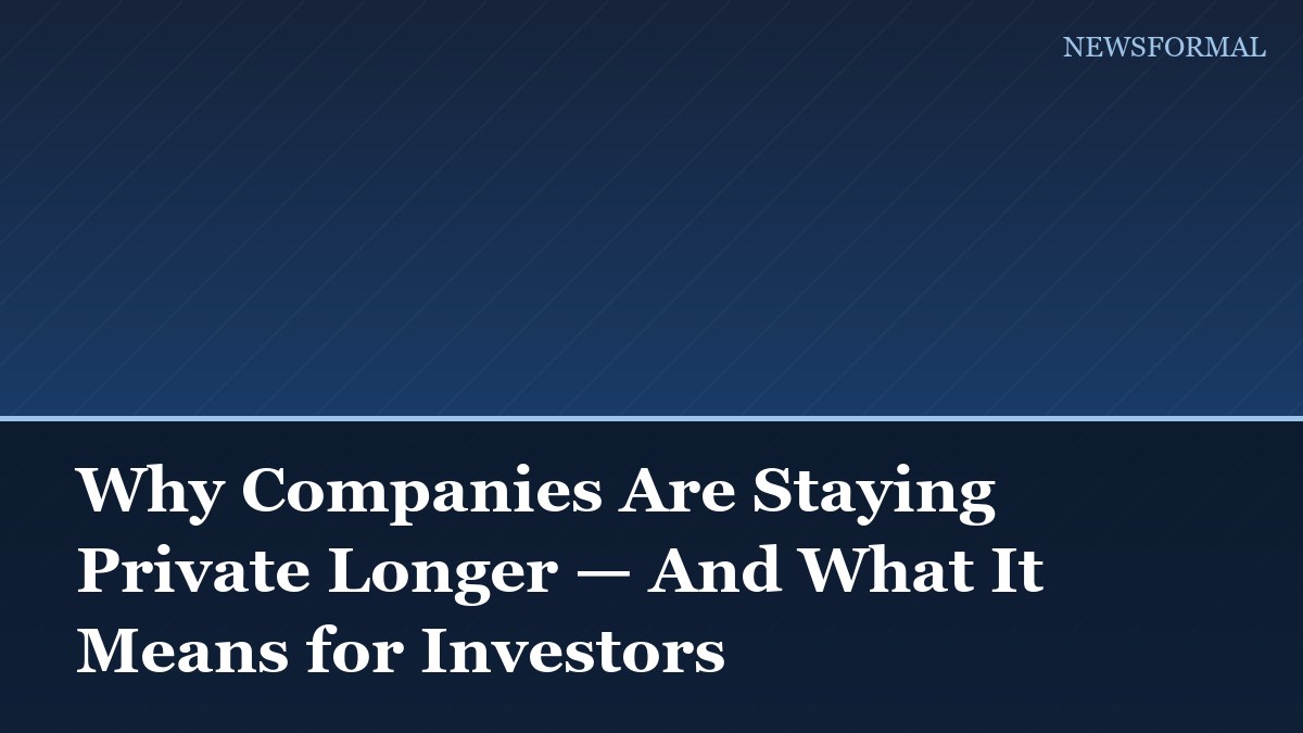 Why Companies Are Staying Private Longer — And What It Means for Investors
