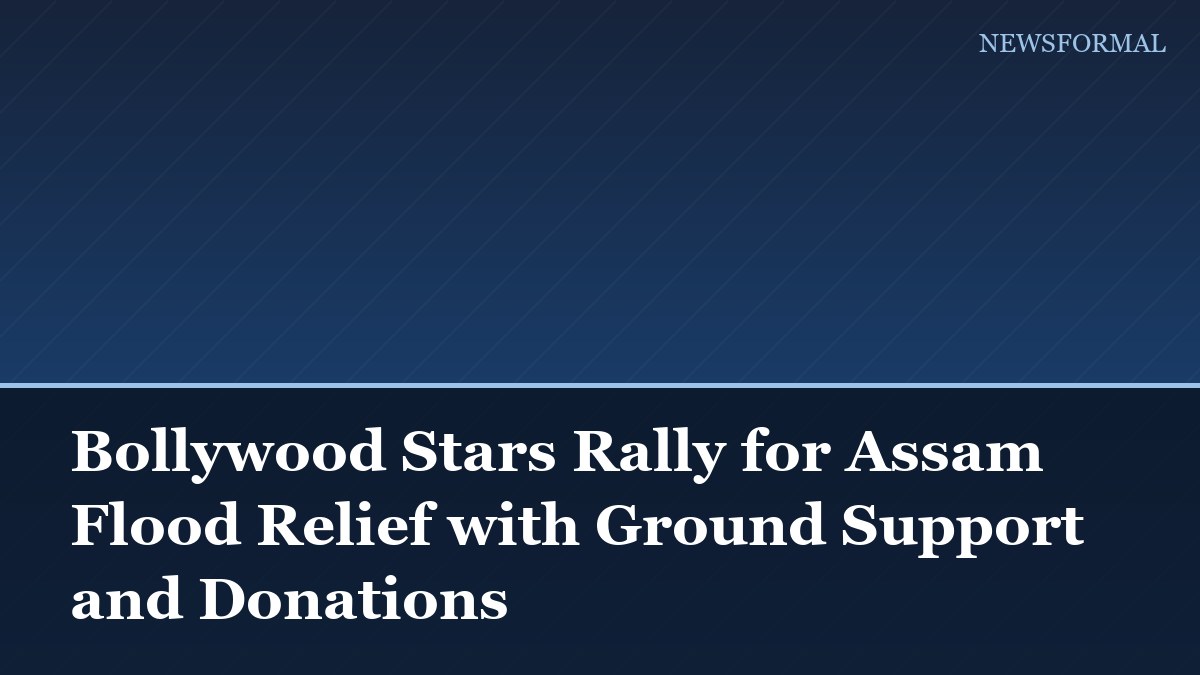 Bollywood Stars Rally for Assam Flood Relief with Ground Support and Donations