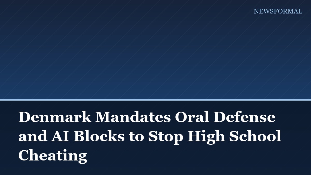Denmark Mandates Oral Defense and AI Blocks to Stop High School Cheating