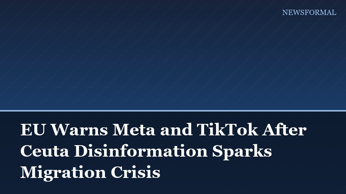 EU Warns Meta and TikTok After Ceuta Disinformation Sparks Migration Crisis