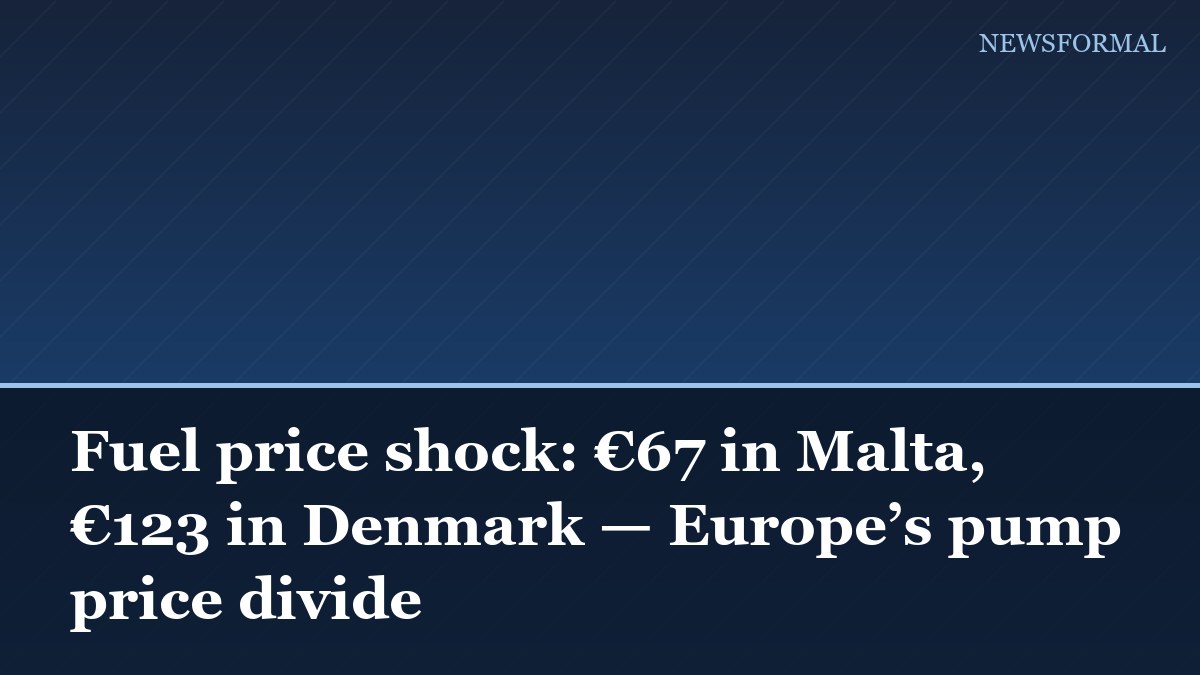 Fuel price shock: €67 in Malta, €123 in Denmark — Europe’s pump price divide