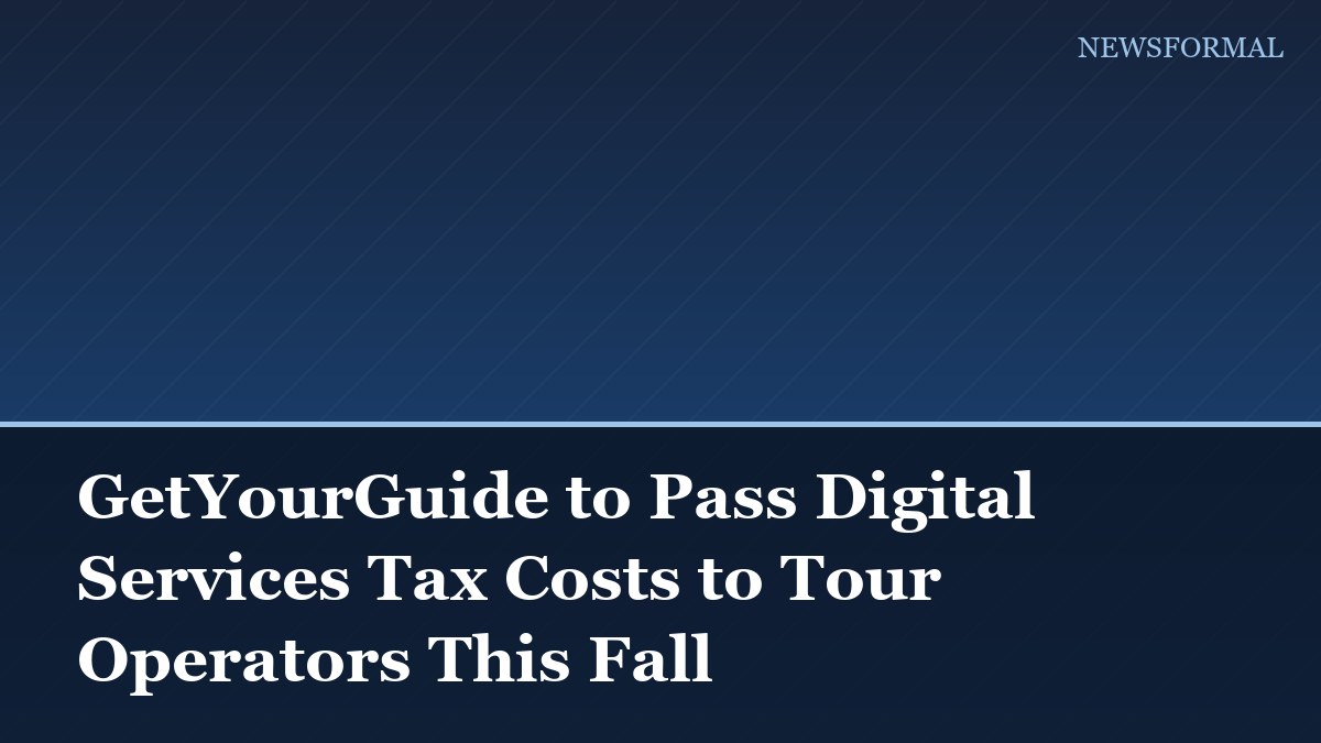 GetYourGuide to Pass Digital Services Tax Costs to Tour Operators This Fall