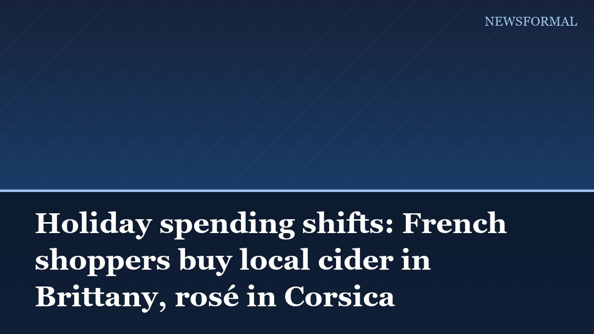 Holiday spending shifts: French shoppers buy local cider in Brittany, rosé in Corsica