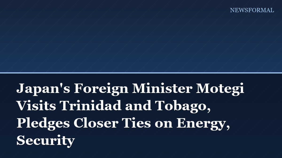 Japan's Foreign Minister Motegi Visits Trinidad and Tobago, Pledges Closer Ties on Energy, Security