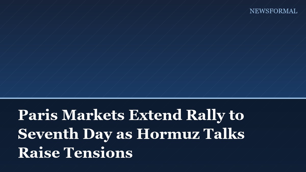 Paris Markets Extend Rally to Seventh Day as Hormuz Talks Raise Tensions