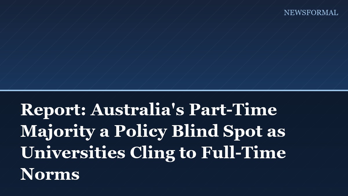 Report: Australia's Part-Time Majority a Policy Blind Spot as Universities Cling to Full-Time Norms