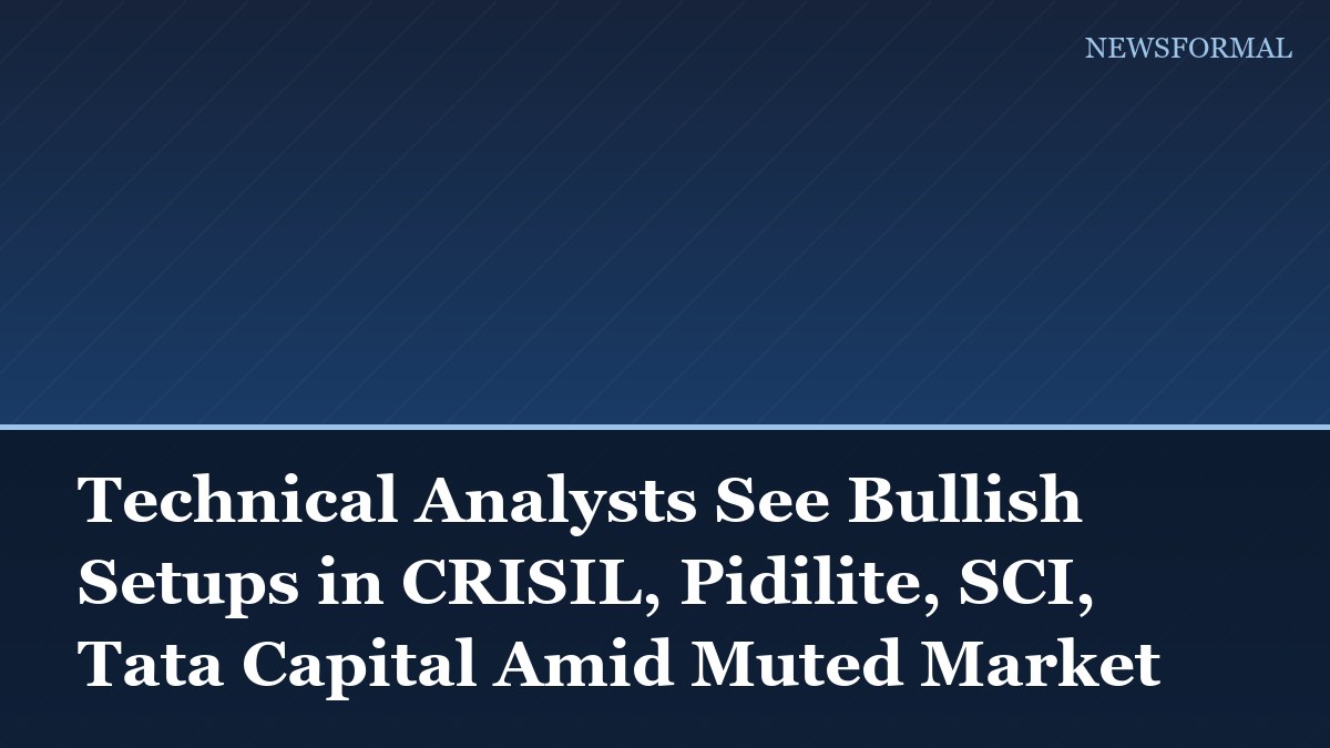 Technical Analysts See Bullish Setups in CRISIL, Pidilite, SCI, Tata Capital Amid Muted Market