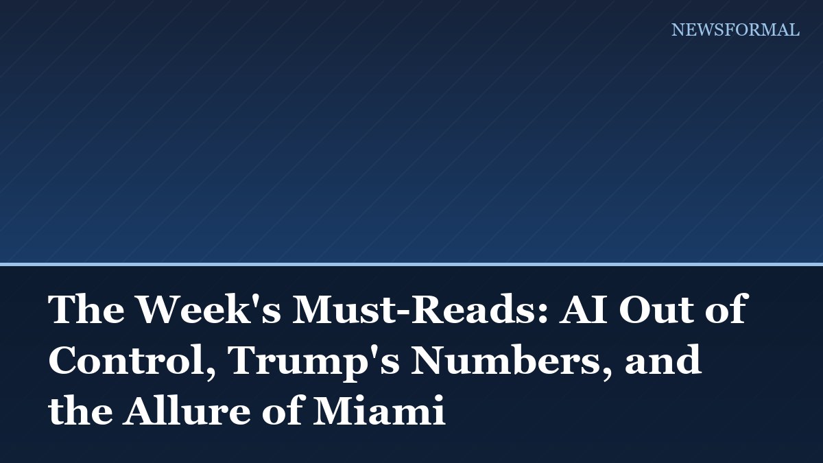 The Week's Must-Reads: AI Out of Control, Trump's Numbers, and the Allure of Miami