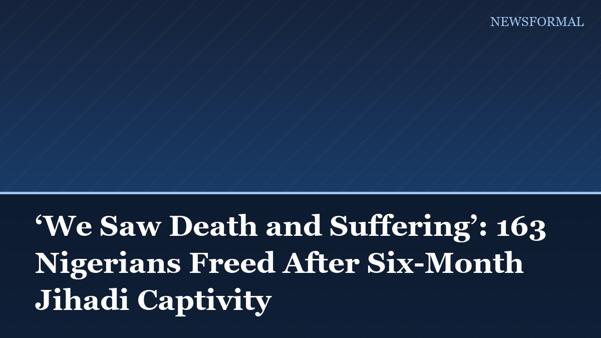 ‘We Saw Death and Suffering’: 163 Nigerians Freed After Six-Month Jihadi Captivity
