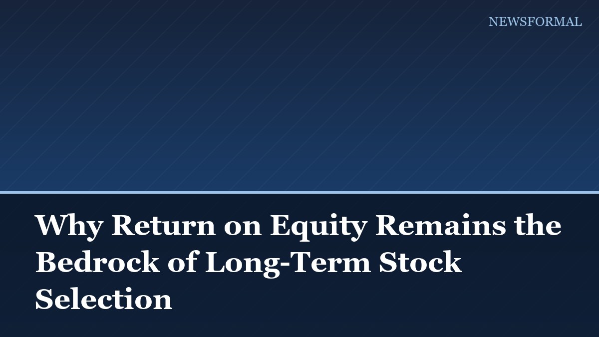 Why Return on Equity Remains the Bedrock of Long-Term Stock Selection