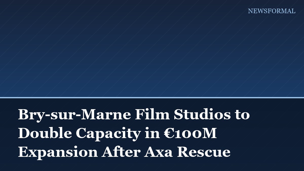 Bry-sur-Marne Film Studios to Double Capacity in €100M Expansion After Axa Rescue