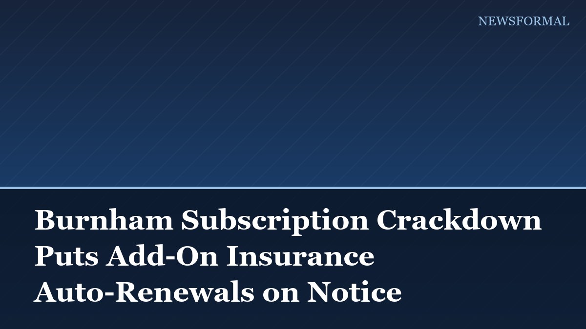 Burnham Subscription Crackdown Puts Add-On Insurance Auto-Renewals on Notice
