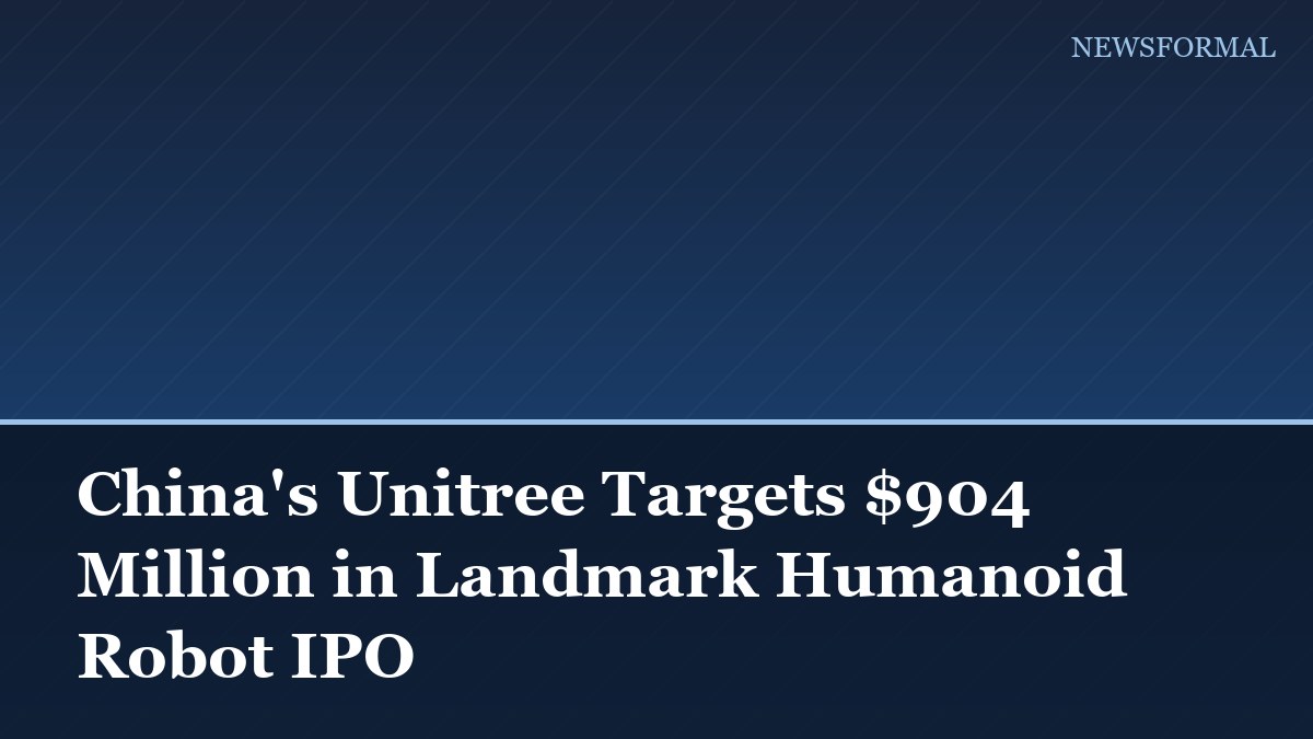 China's Unitree Targets $904 Million in Landmark Humanoid Robot IPO