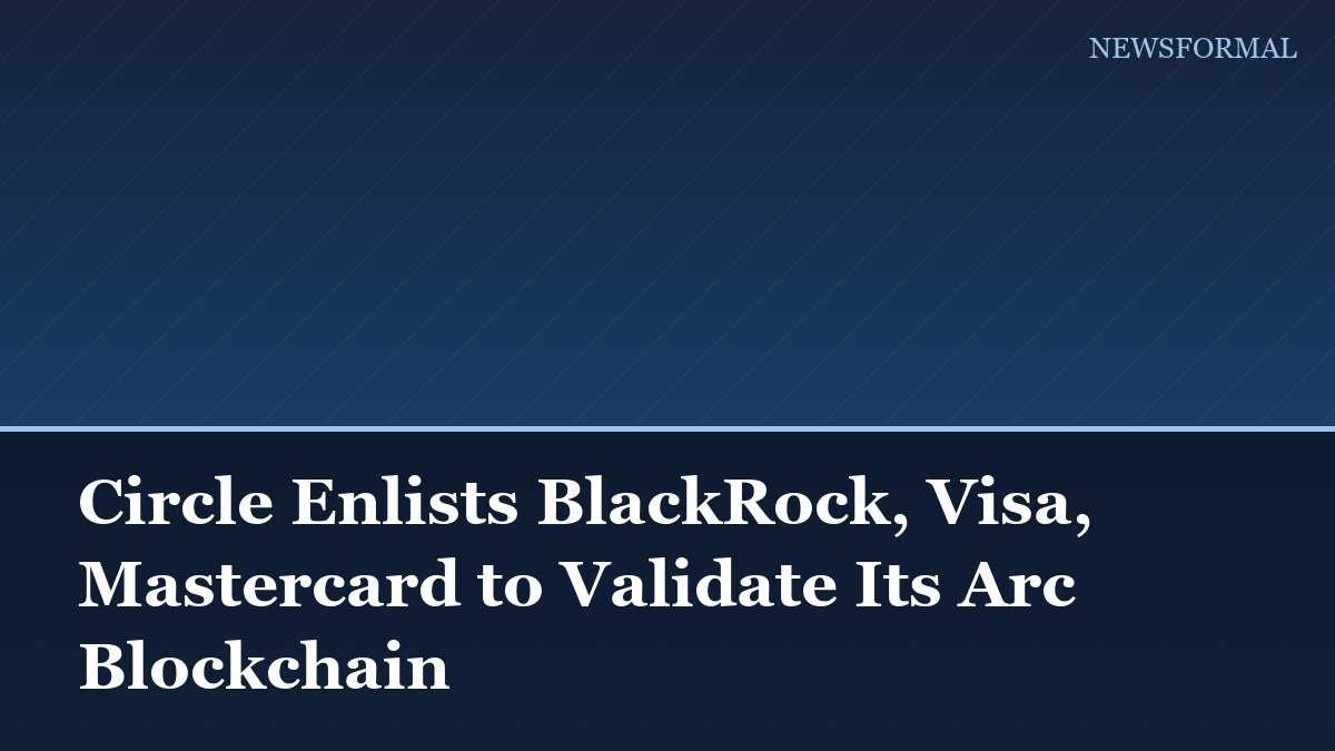 Circle Enlists BlackRock, Visa, Mastercard to Validate Its Arc Blockchain