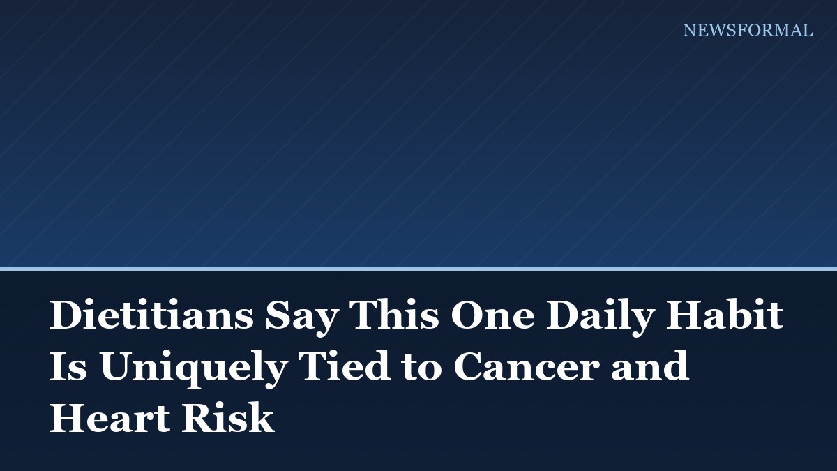 Dietitians Say This One Daily Habit Is Uniquely Tied to Cancer and Heart Risk