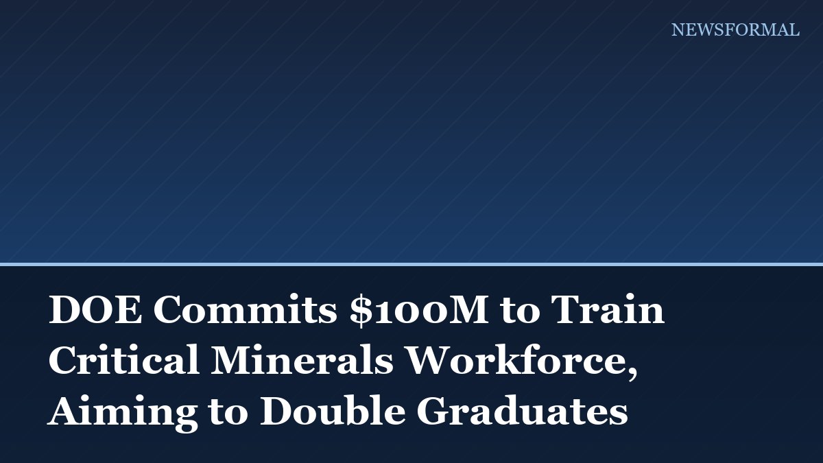 DOE Commits $100M to Train Critical Minerals Workforce, Aiming to Double Graduates