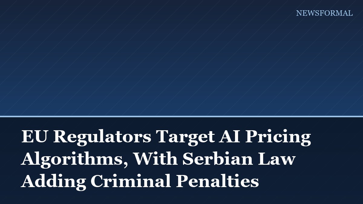 EU Regulators Target AI Pricing Algorithms, With Serbian Law Adding Criminal Penalties