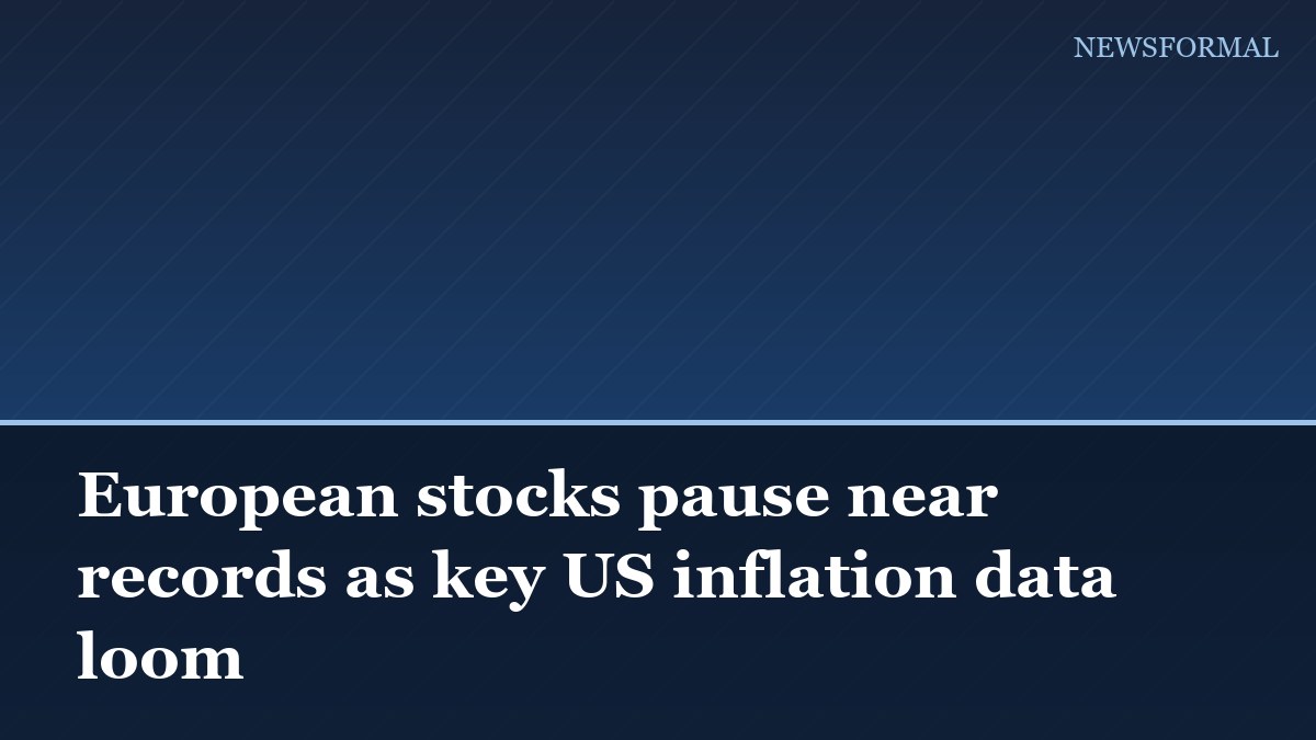 European stocks pause near records as key US inflation data loom