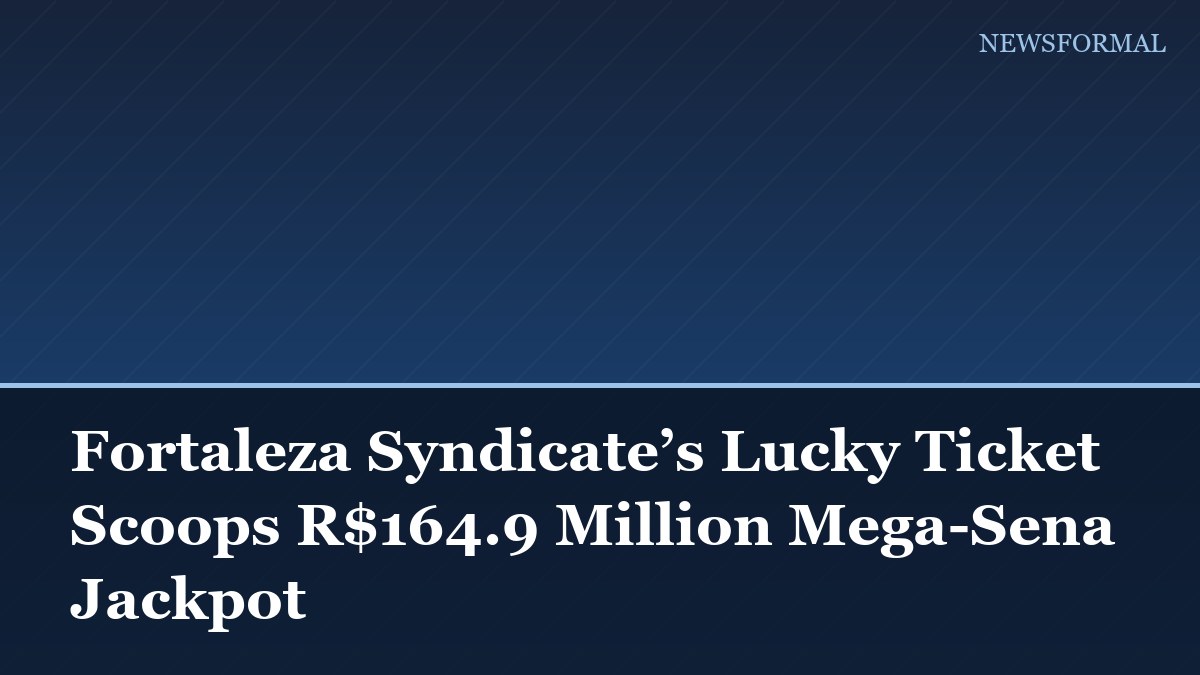 Fortaleza Syndicate’s Lucky Ticket Scoops R$164.9 Million Mega-Sena Jackpot