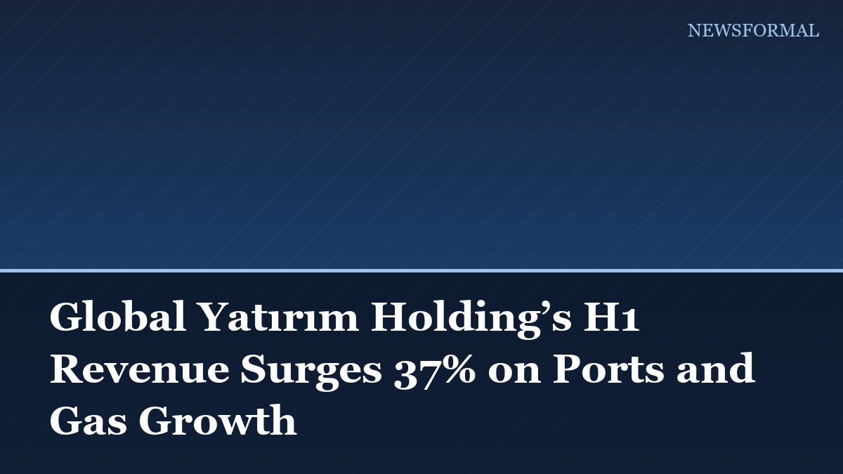 Global Yatırım Holding’s H1 Revenue Surges 37% on Ports and Gas Growth