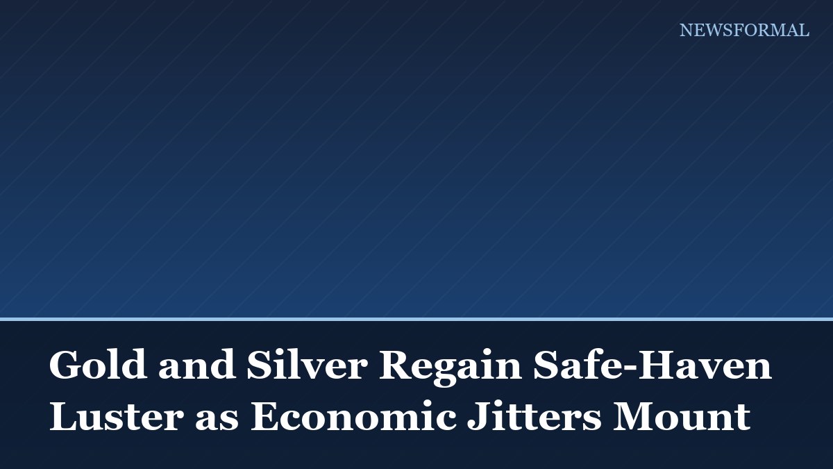 Gold and Silver Regain Safe-Haven Luster as Economic Jitters Mount
