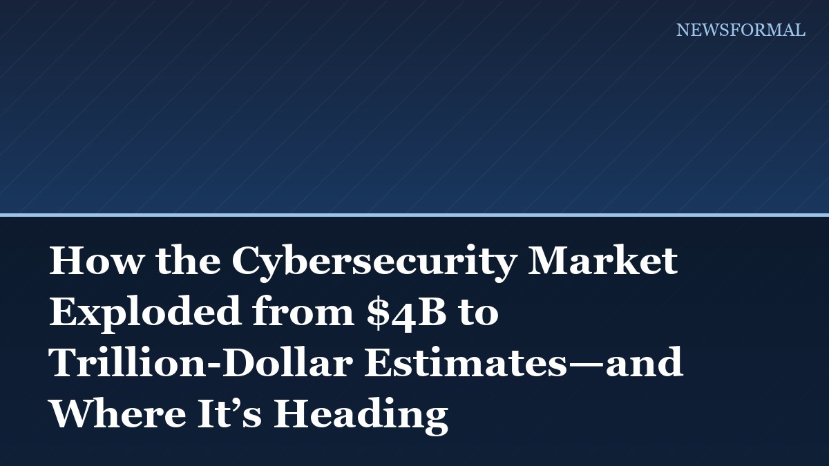 How the Cybersecurity Market Exploded from $4B to Trillion-Dollar Estimates—and Where It’s Heading