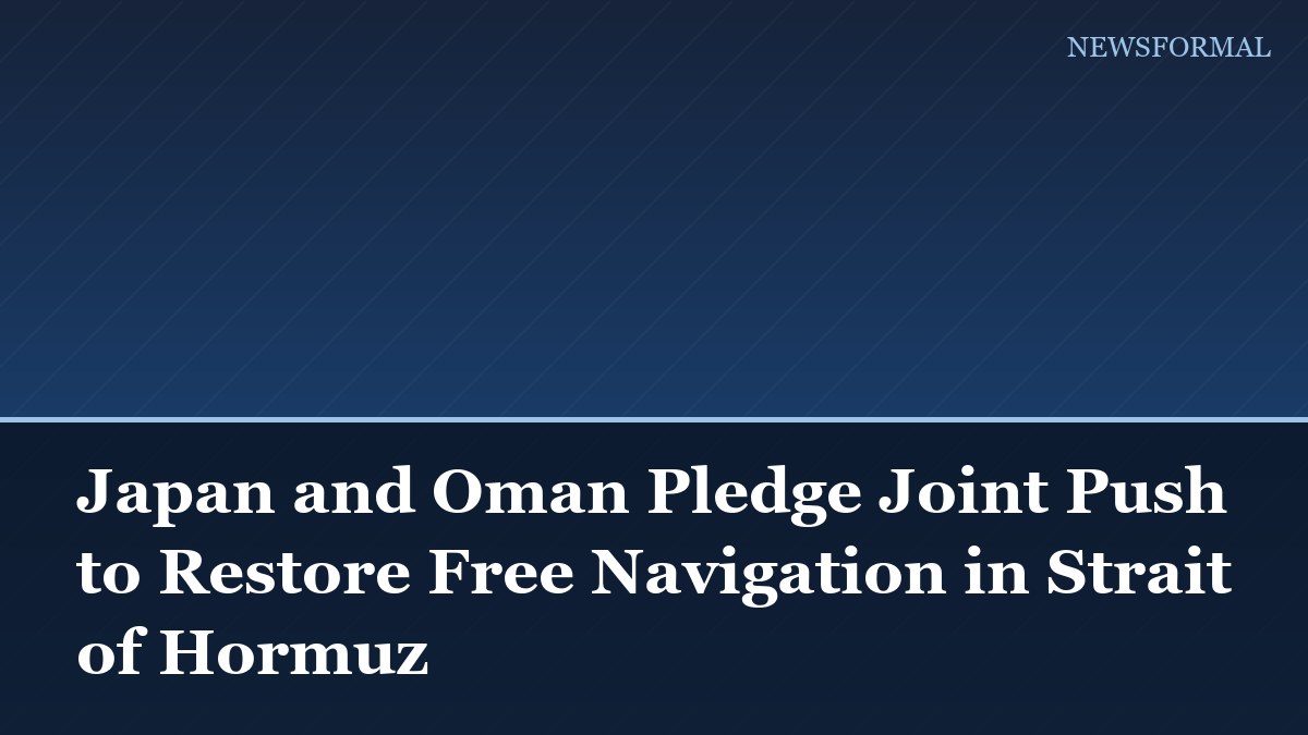 Japan and Oman Pledge Joint Push to Restore Free Navigation in Strait of Hormuz
