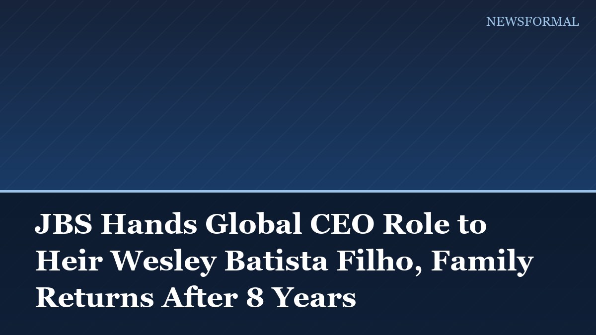 JBS Hands Global CEO Role to Heir Wesley Batista Filho, Family Returns After 8 Years