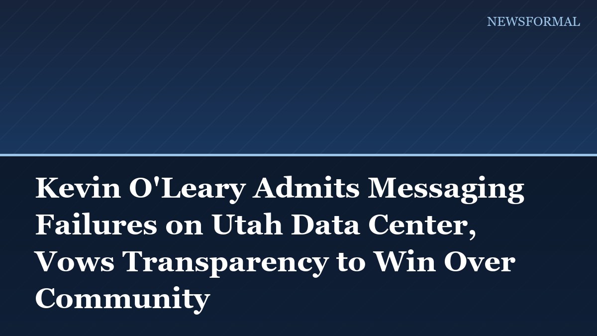 Kevin O'Leary Admits Messaging Failures on Utah Data Center, Vows Transparency to Win Over Community