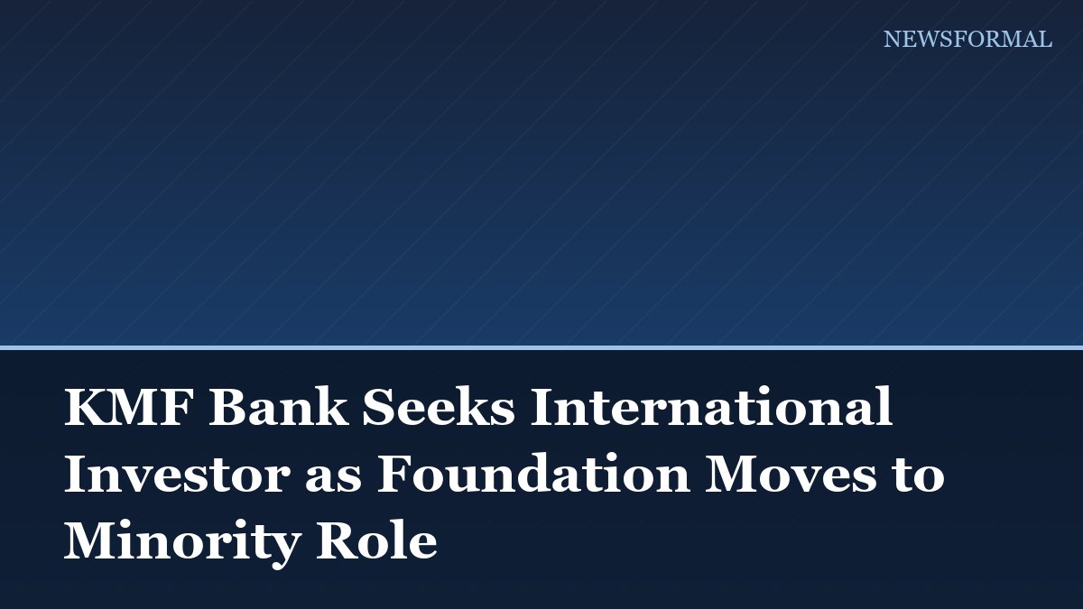 KMF Bank Seeks International Investor as Foundation Moves to Minority Role