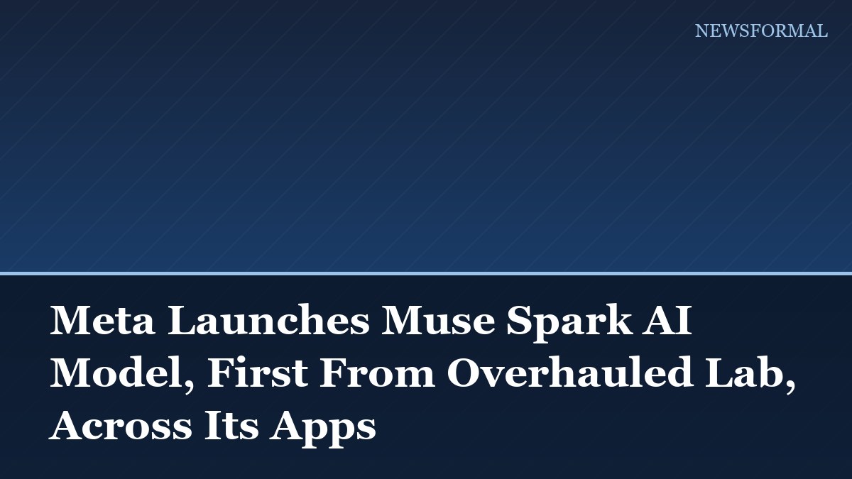 Meta Launches Muse Spark AI Model, First From Overhauled Lab, Across Its Apps