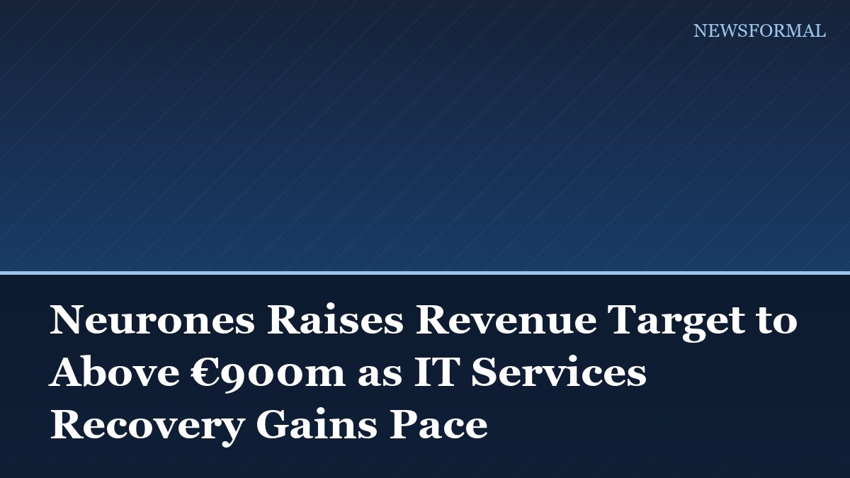 Neurones Raises Revenue Target to Above €900m as IT Services Recovery Gains Pace