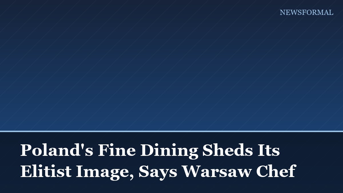 Poland's Fine Dining Sheds Its Elitist Image, Says Warsaw Chef