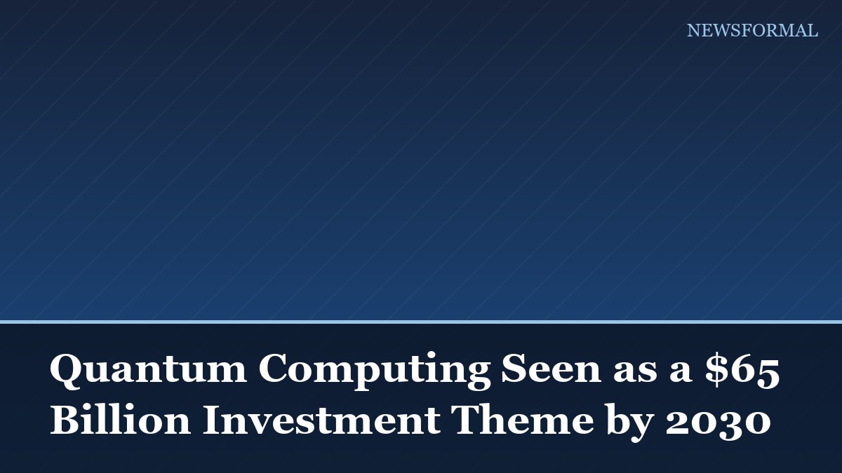 Quantum Computing Seen as a $65 Billion Investment Theme by 2030