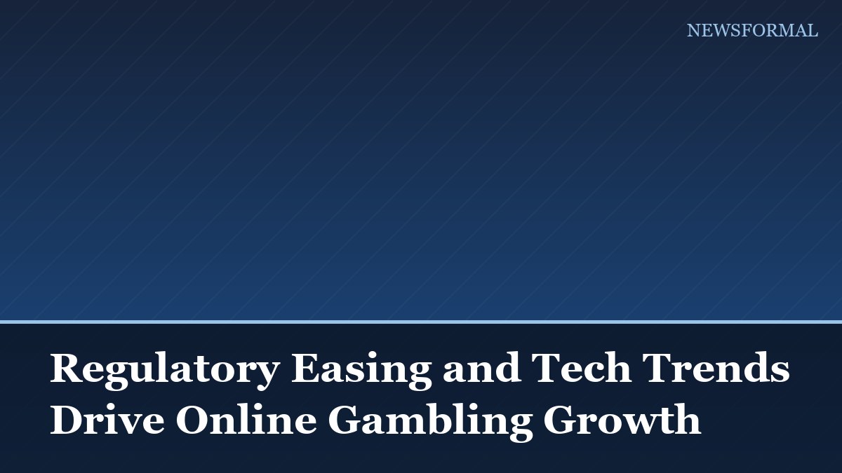 Regulatory Easing and Tech Trends Drive Online Gambling Growth