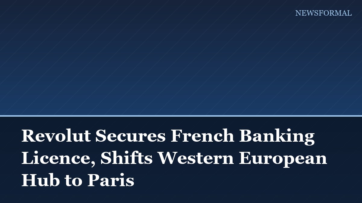 Revolut Secures French Banking Licence, Shifts Western European Hub to Paris