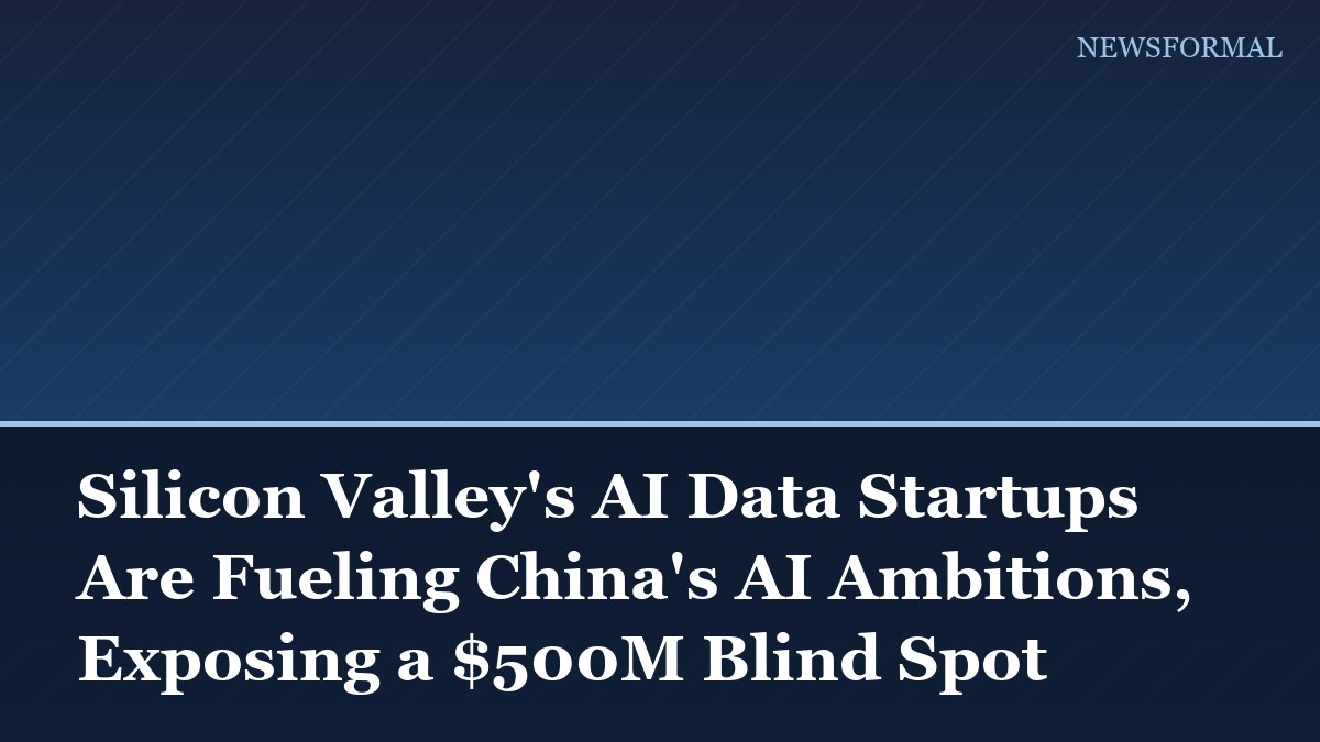 Silicon Valley's AI Data Startups Are Fueling China's AI Ambitions, Exposing a $500M Blind Spot