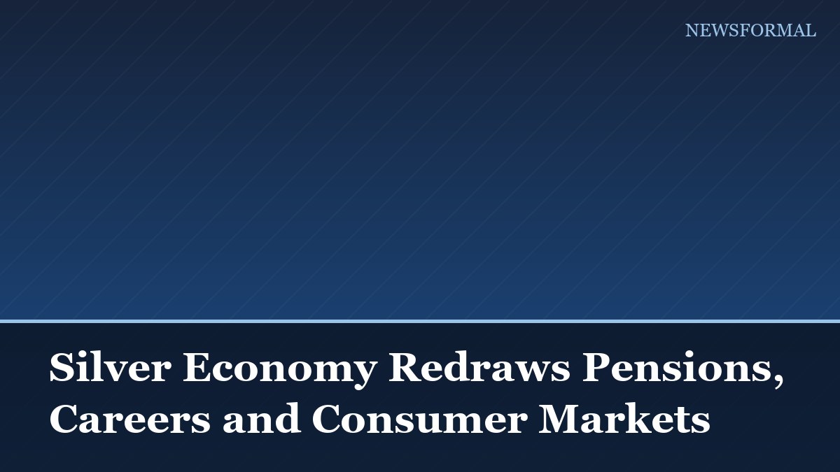 Silver Economy Redraws Pensions, Careers and Consumer Markets