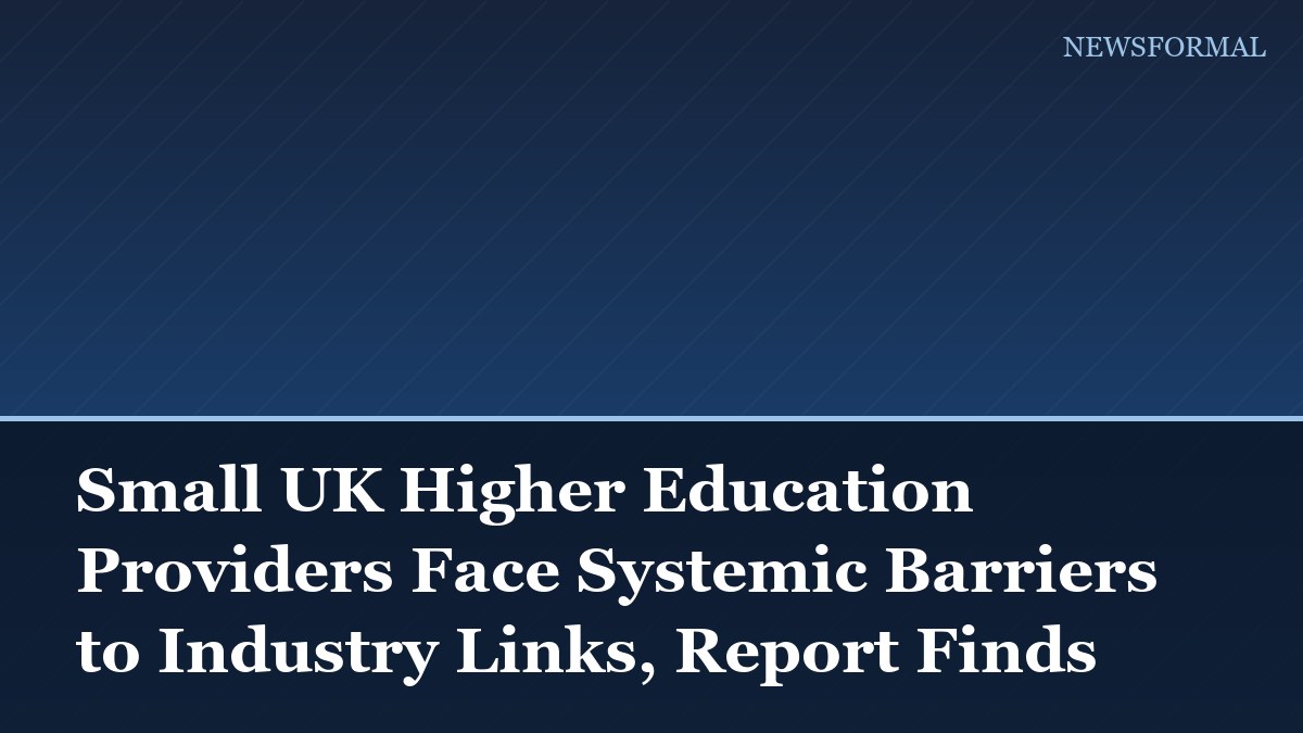 Small UK Higher Education Providers Face Systemic Barriers to Industry Links, Report Finds