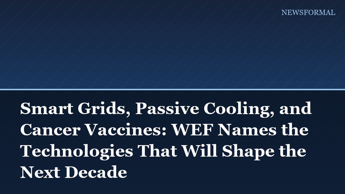 Smart Grids, Passive Cooling, and Cancer Vaccines: WEF Names the Technologies That Will Shape the Next Decade