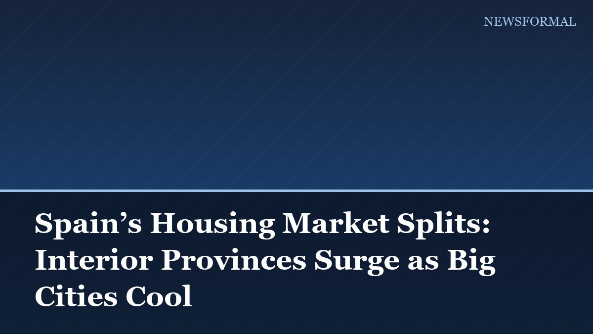 Spain’s Housing Market Splits: Interior Provinces Surge as Big Cities Cool