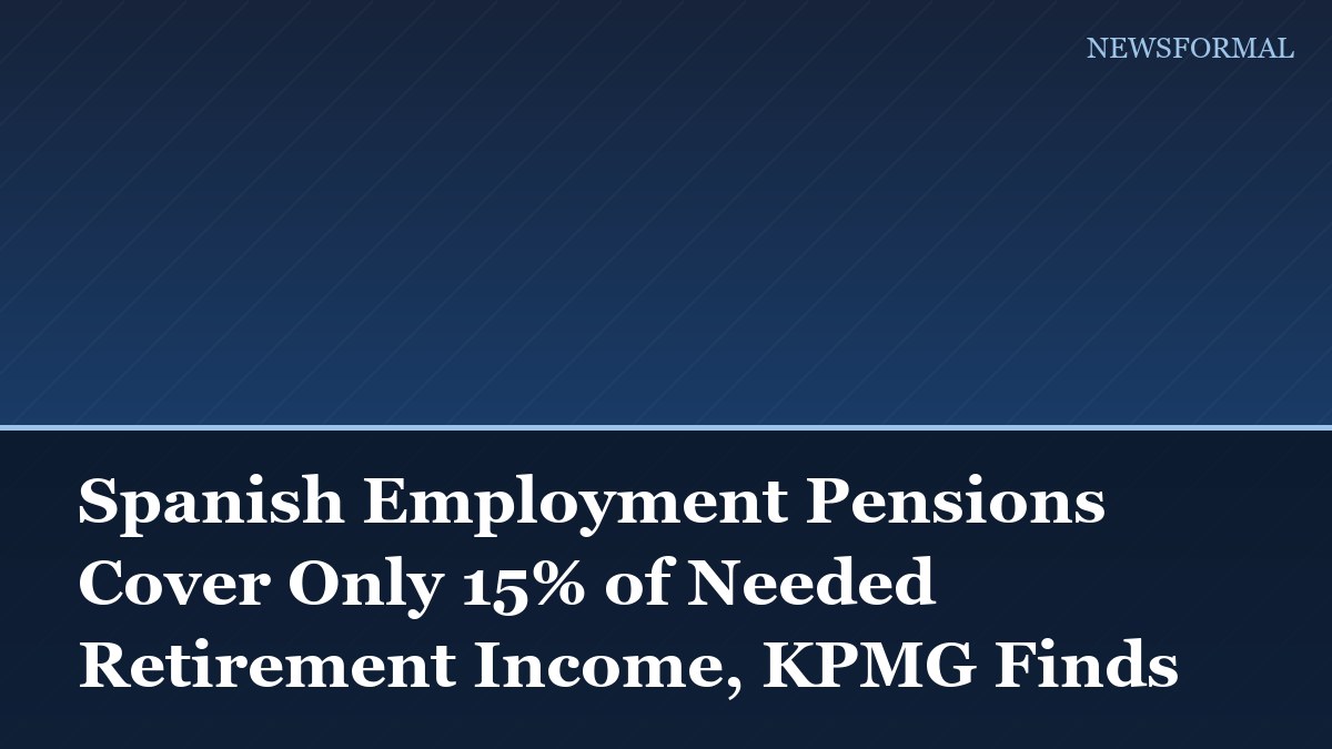 Spanish Employment Pensions Cover Only 15% of Needed Retirement Income, KPMG Finds